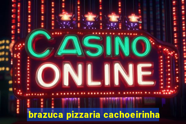 brazuca pizzaria cachoeirinha